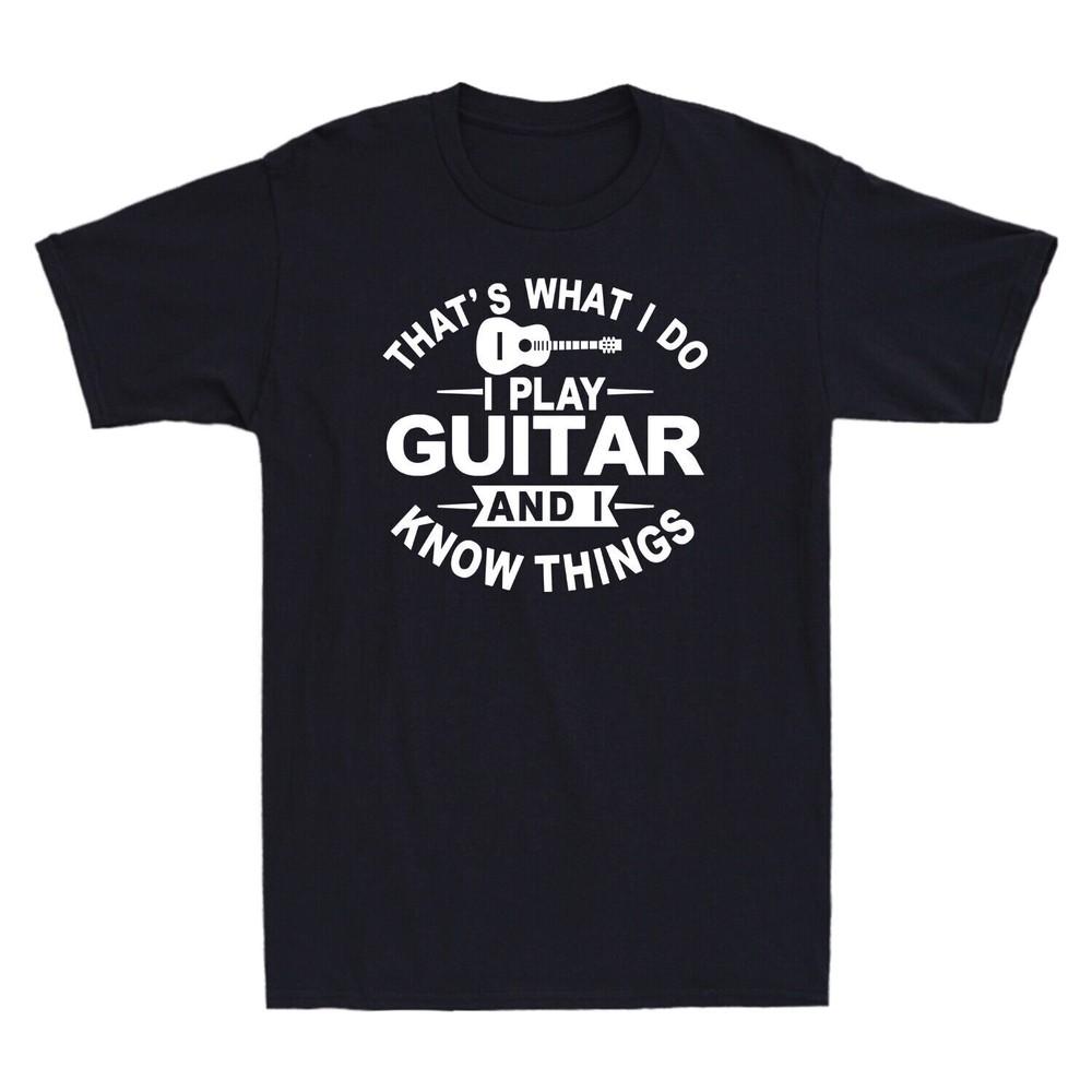 Thats What I Do I Play Guitar And I Know Things Funny Musician Shirt TShirt S