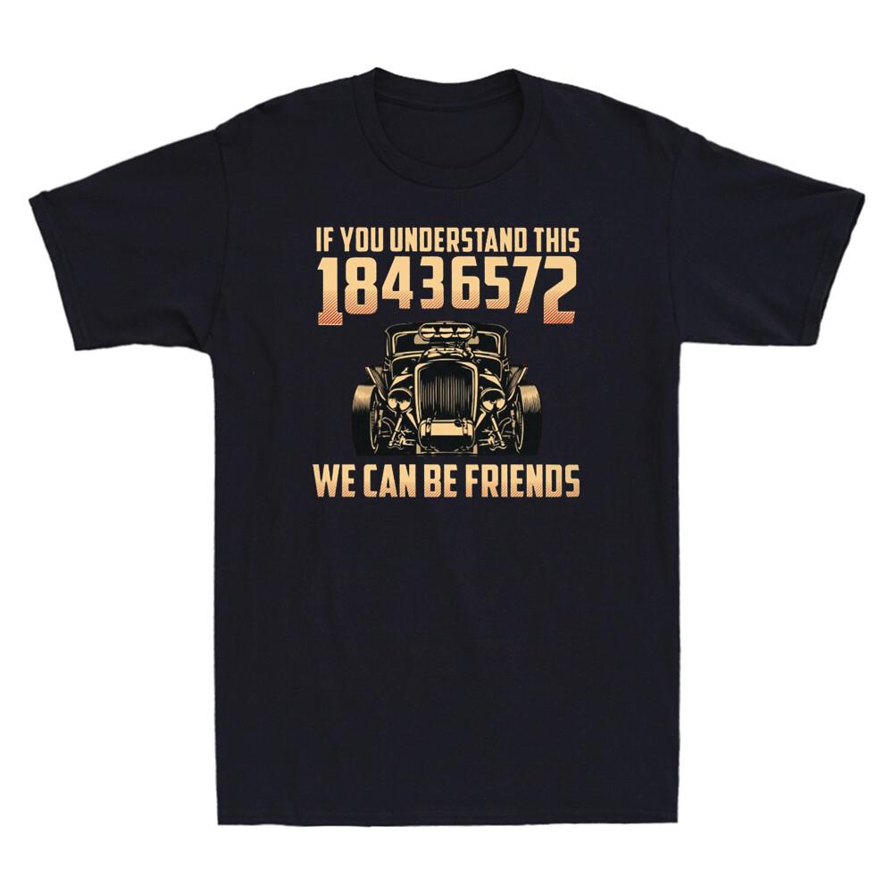 Hot Rod If You Understand 18436572 We Can Be Friends Automotive Unisexs Tshirt