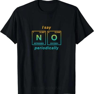 I Say NO Periodically (written In Periodic Table Elements) T-Shirt Funny Science Clothes  Shirts for Women  Ropa De Mujer