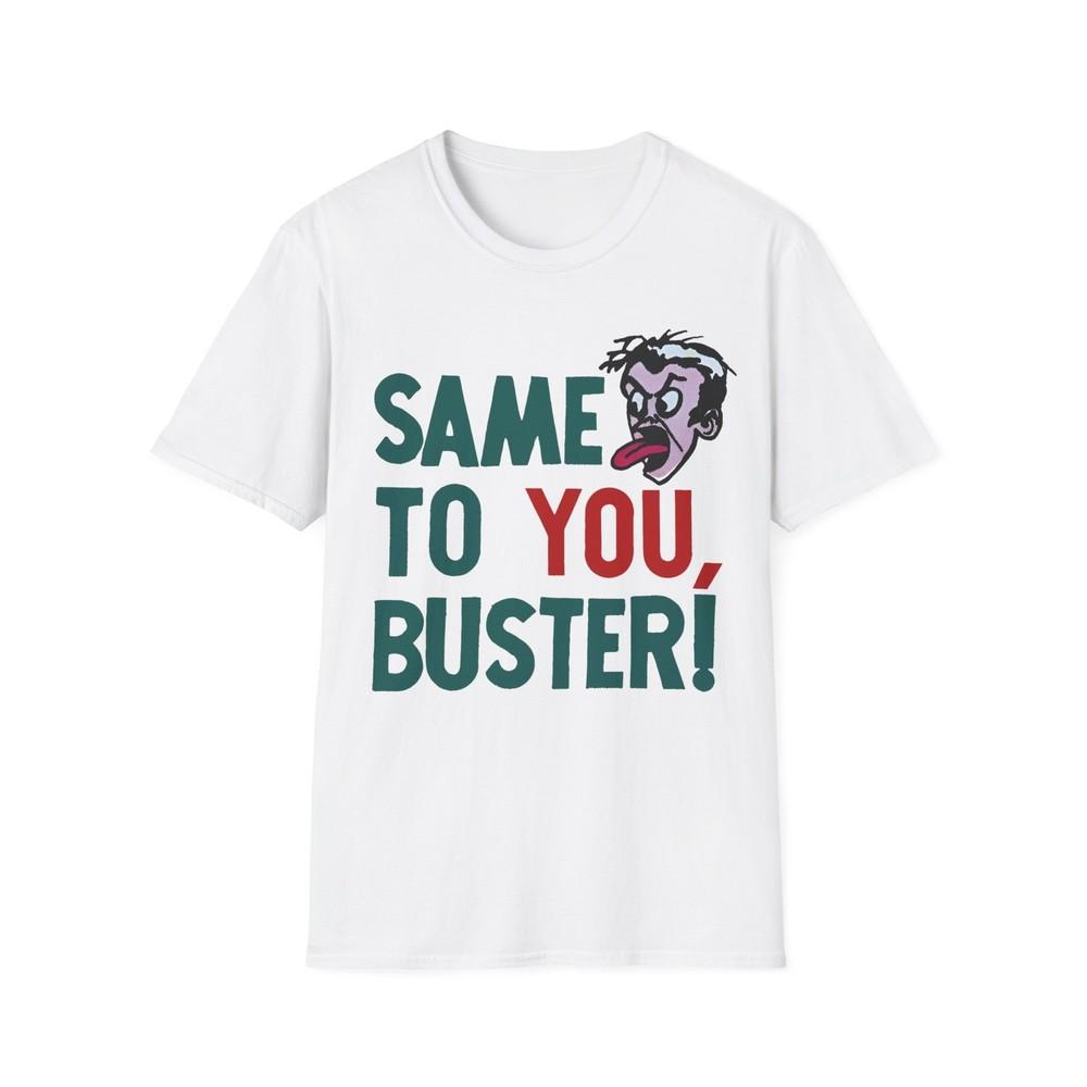 

vintage 1970s graphic on a new unisex softstyle tshirt same to you, buster! L