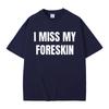 Magliette Stampate Meme Divertenti Mi Manca il Prepuzio Estate Unisex Donna Hip Hop Casual Maglietta Oversize Unisex Cotone Manica Corta