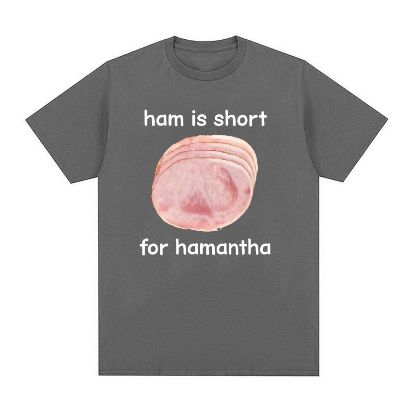Funny Ham Is Short for HaUnisextha Meme Graphic T Shirt Casual Humor Short Sleeve T Shirts Unisex Women O-Neck 100% Cotton Tops Tshirt