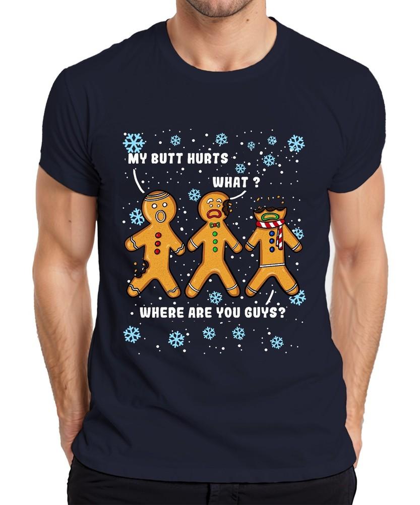 Gingerbread Unisex Christmas My Butt Hurts What Where Are You Guys Unisexs Tshirt S