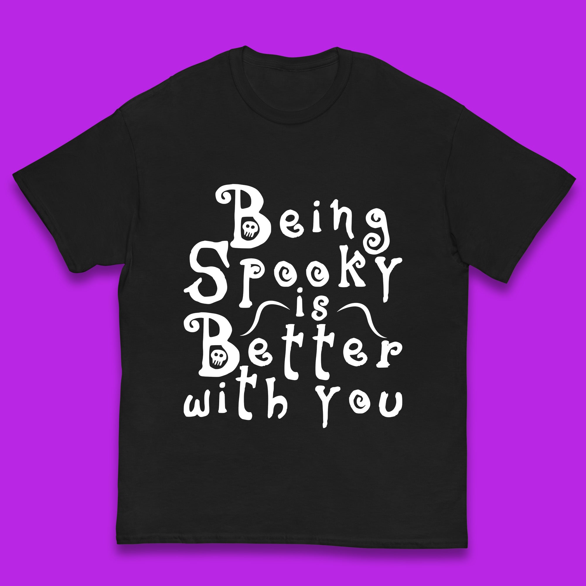 

Being Spooky Is Better With You Halloween Saying Horror Spooky Season Kids T Shirt 100