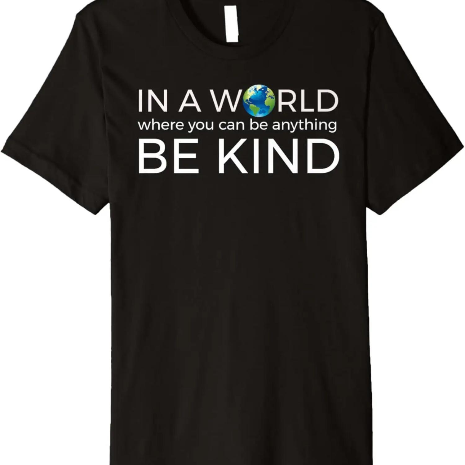 _In a World Where You Can Be Anything Be Kind_ Humanity Tee S