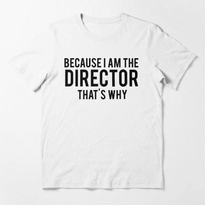 Male Top Tees Because Im The DIRECTOR Thats Why Essential Cotton Teeshirt Unisex T Shirt Unisex COTTON TSHIRT