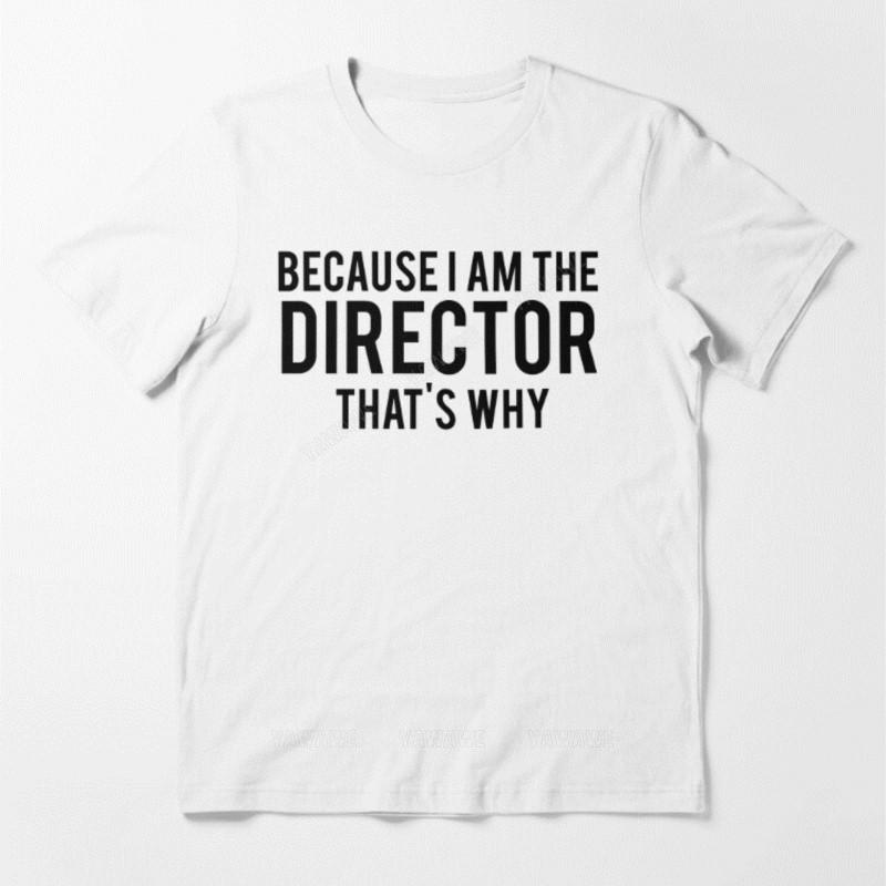 

Male top tees Because Im The DIRECTOR Thats Why Essential cotton teeshirt man T Shirt MAN COTTON TSHIRT S