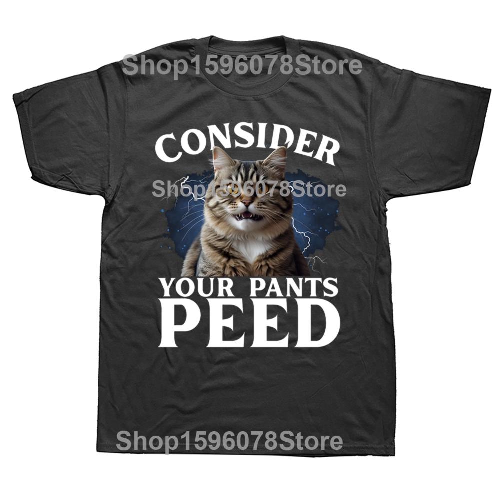 Consider Your Pants Peed Funny Freak Cat Graphic Tshirts Men Womens Fashion Casual Tshirt 100 Cotton Loose Oversized T Shirt