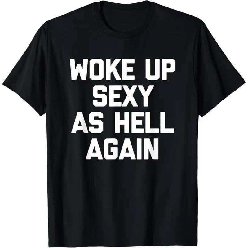 HOT SALE Woke Up Sexy As Hell Again Funny Memes Unisex Tshirt Unisex Soft and Comfortable Cotton Funny Saying Sarcastic TShirt