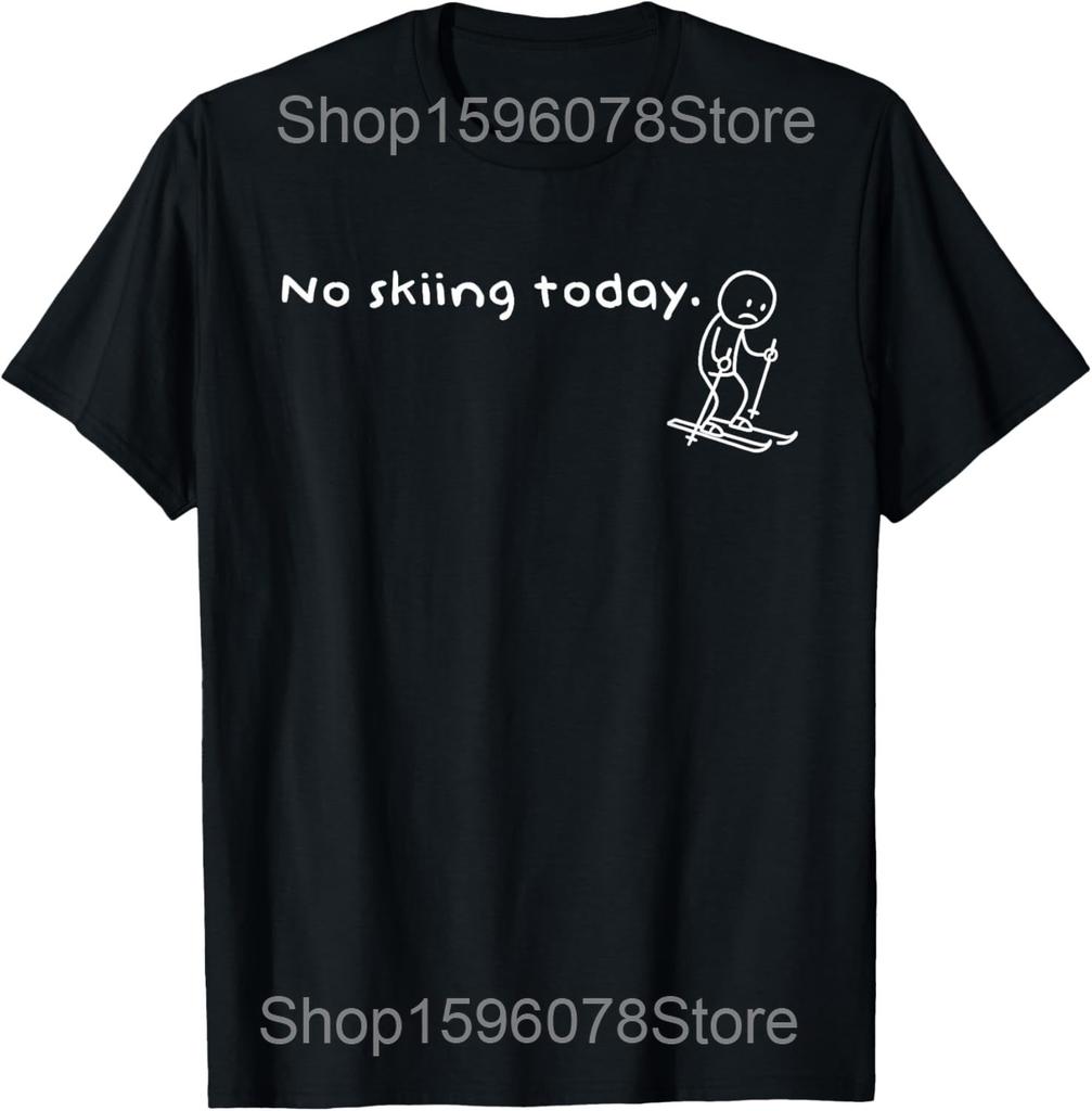 Funny No Skiing Today Humor Sarcastic Meme Sport Lovers T Shirts Men Humor Streetwear Tee Short Sleeve Unisex Loose Clothing