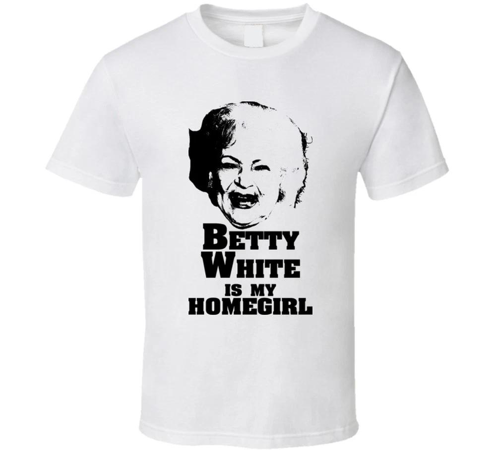 Betty White Is My Homegirl Funny T Shirt S