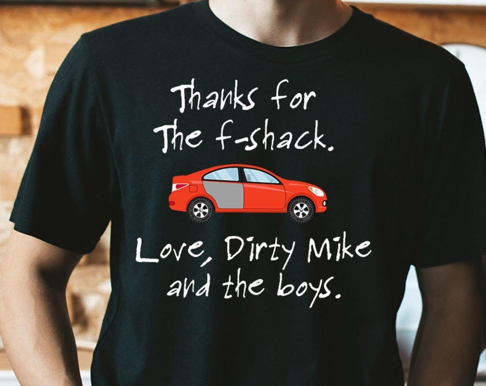 Thanks For The F-Shack, Love Dirty Mike And The Boys Unisex T-Shirt 3XL