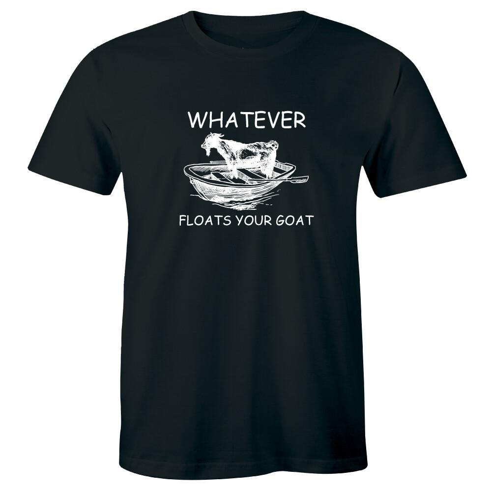 Whatever Floats Your Goat T-shirt