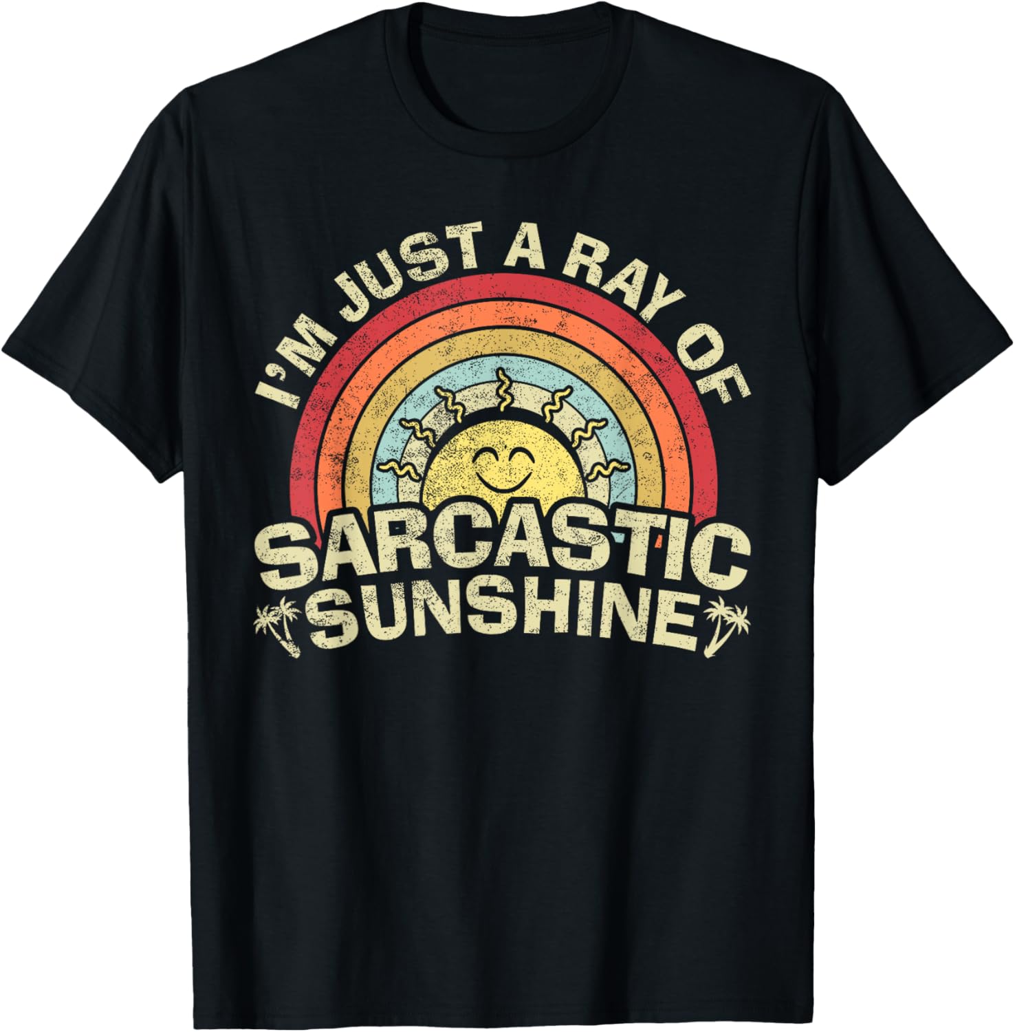 Novelty Humor Sarcastic TShirt Im Just A Ray of Sarcastic Sunshine High Quality Cotton Graphic T Shirts S