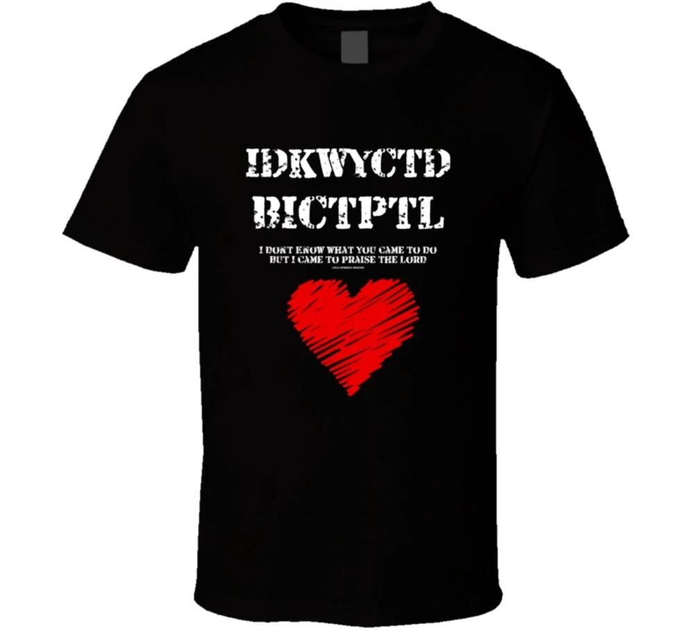 Idkwyctdbictptl I Came To Praise The Lord Christian Gift T Shirt XL