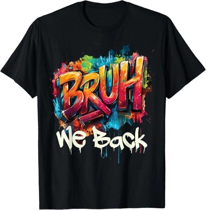 Bruh We Back To School First Day Of Boys Kids Girls Teens T-Shirt 3XL