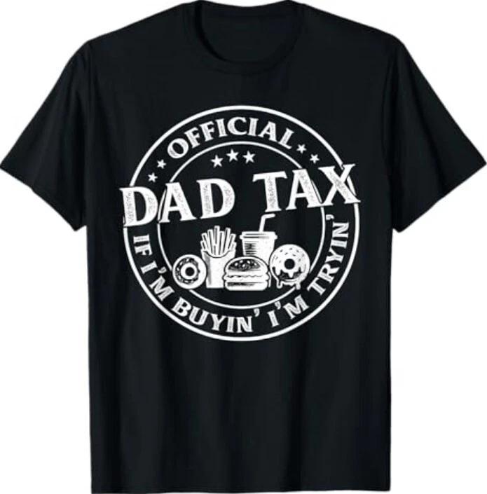 Dad Tax If I m Buyin  I m Tryin  Funny Father s Day Men 100% Cotton T-shirt Mens Tees Top L