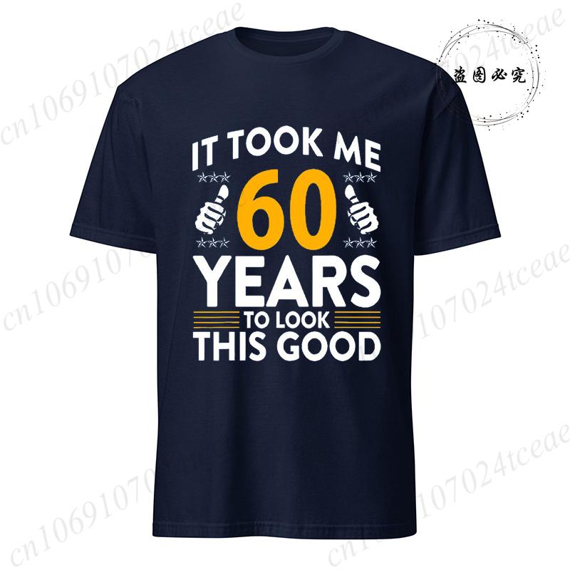 It Took Me 60 Years To Look This Good Printed T-Shirts Casual Short Sleeve Tees 60th Birthday Printed Male Tee Shirts Clothes