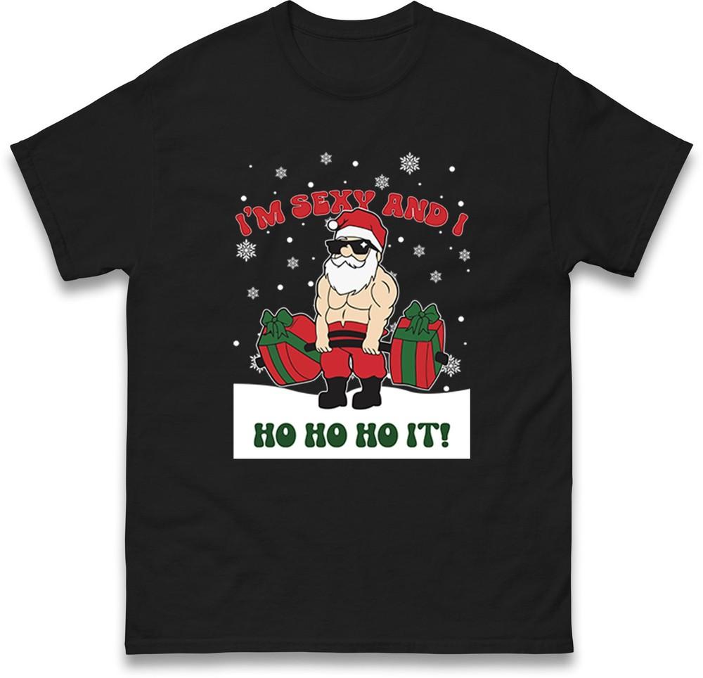 Im Sexy And I Ho Ho Ho It Santa Funny Christmas T Shirt Unisex Xmas Festive Te