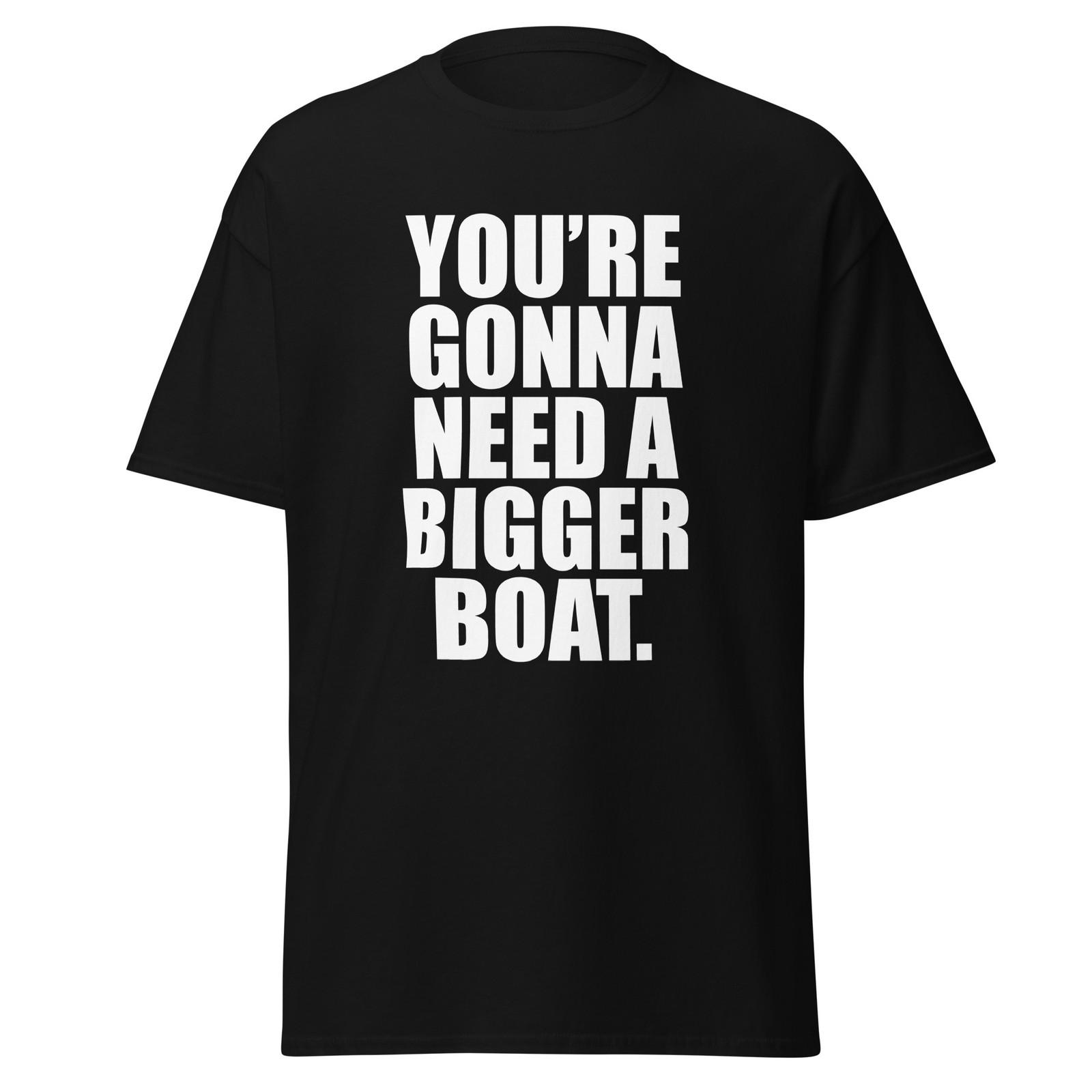 You re Gonna Need A Bigger Boat - 80 s Jaws Movie Quote Shirt, Unisex XXXL