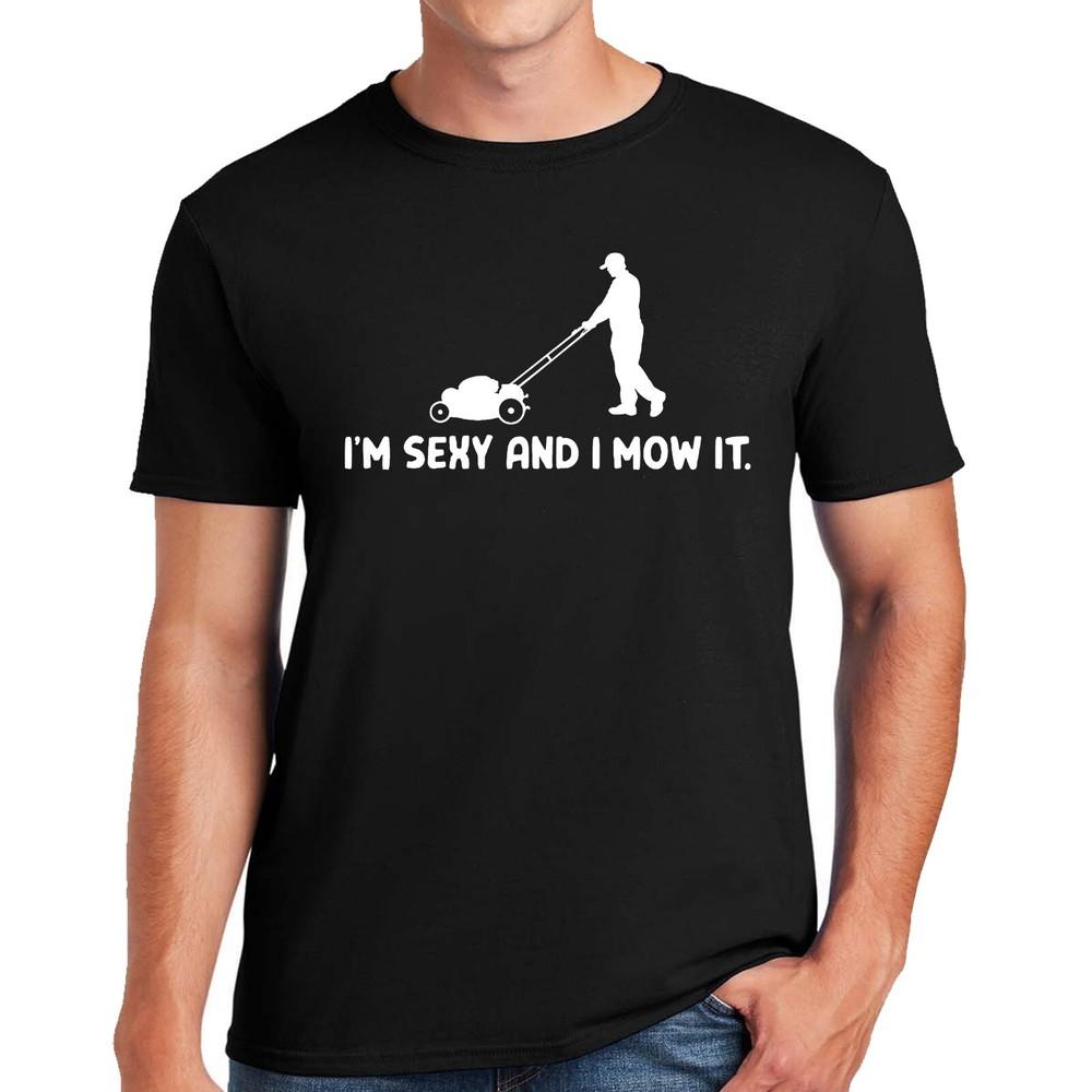 

SEXY AND I MOW IT GARDENER | FUNNY | NOVELTY | JOKE | MEN S T-shirt TEE TOP M