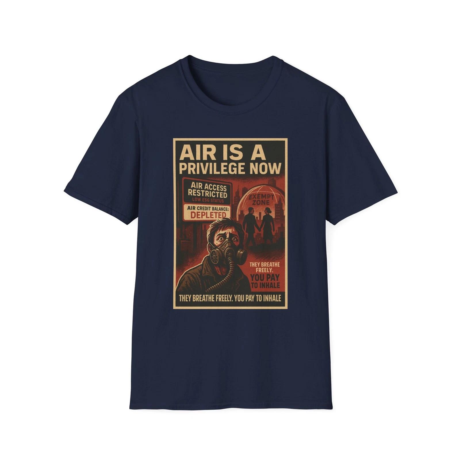 

Air Is a Privilege Shirt, They Breathe Freely, You Pay to Inhale, Obey to Live S
