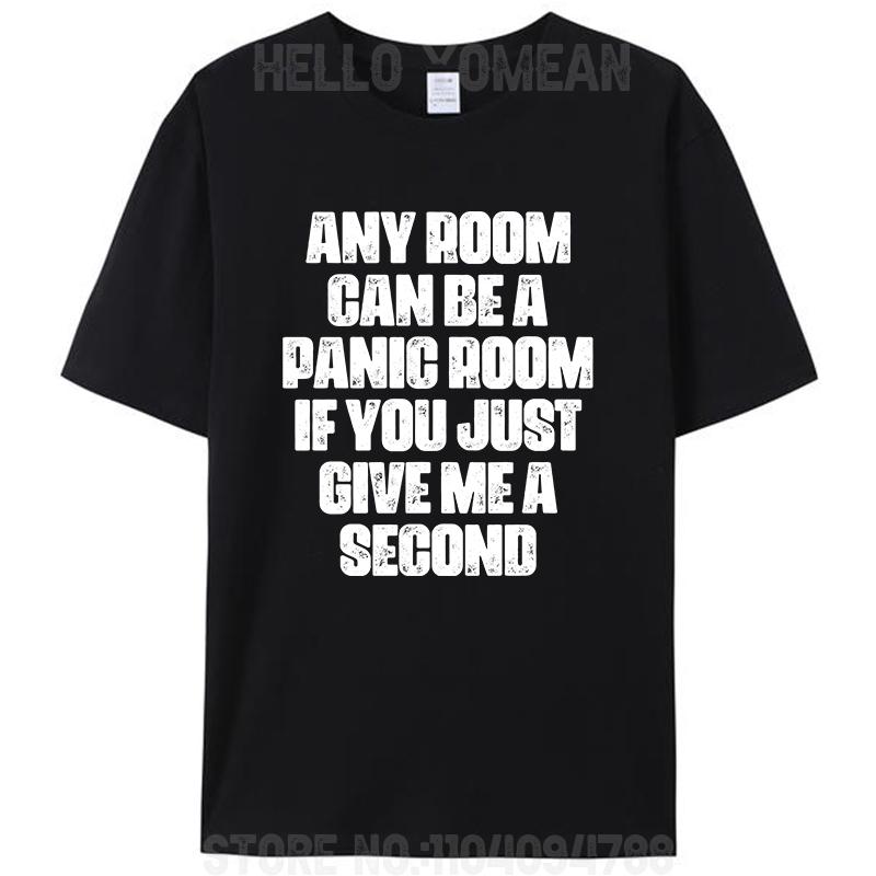 Any Room Can Be A Panic Room If You Just Give Me A Second Unisex T-Shirt Cotton Casual Women Men Classic Graphic Tees Tops Gifts