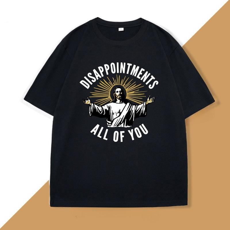 DisappointUnisexts All of You TShirts Jesus Meme Funny Tshirt Harajuku Cotton Short Sleeve Tee Breathable T Shirt WOMEN Clothes