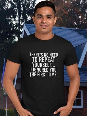 Lustiges T-Shirt Du musst dich nicht wiederholen Ich habe dich beim ersten Mal ignoriert T-Shirt Neuheit Geschenk T-Shirt Unisex Geburtstagsgeschenk Sarkastisches T-Shirt