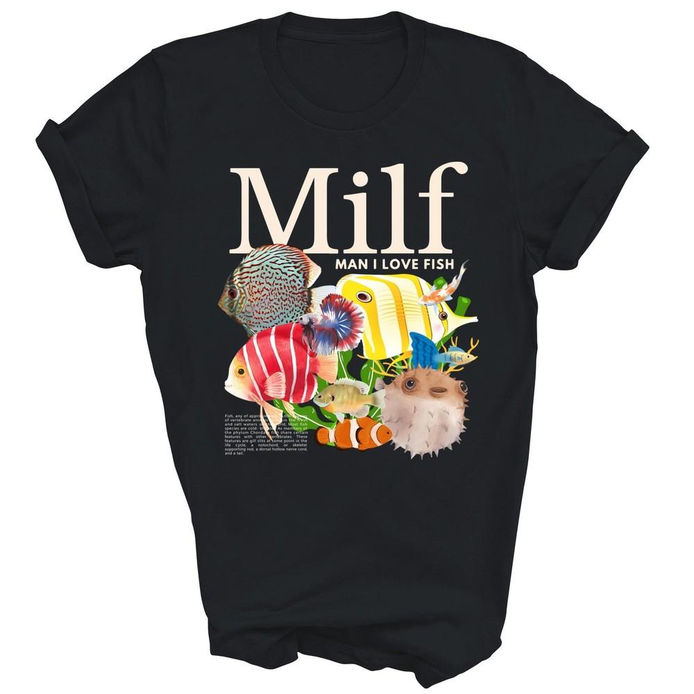

Milf Man I Love Fish Funny Fishing Fisherman Unisex Shirt Gift 3XL