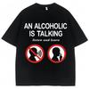 Funny Meme T Shirts An Alcoholic Is Talking Listen and Learn Humor Joke T-shirt Men Women Fashion Oversized Cotton Casual Tshirt