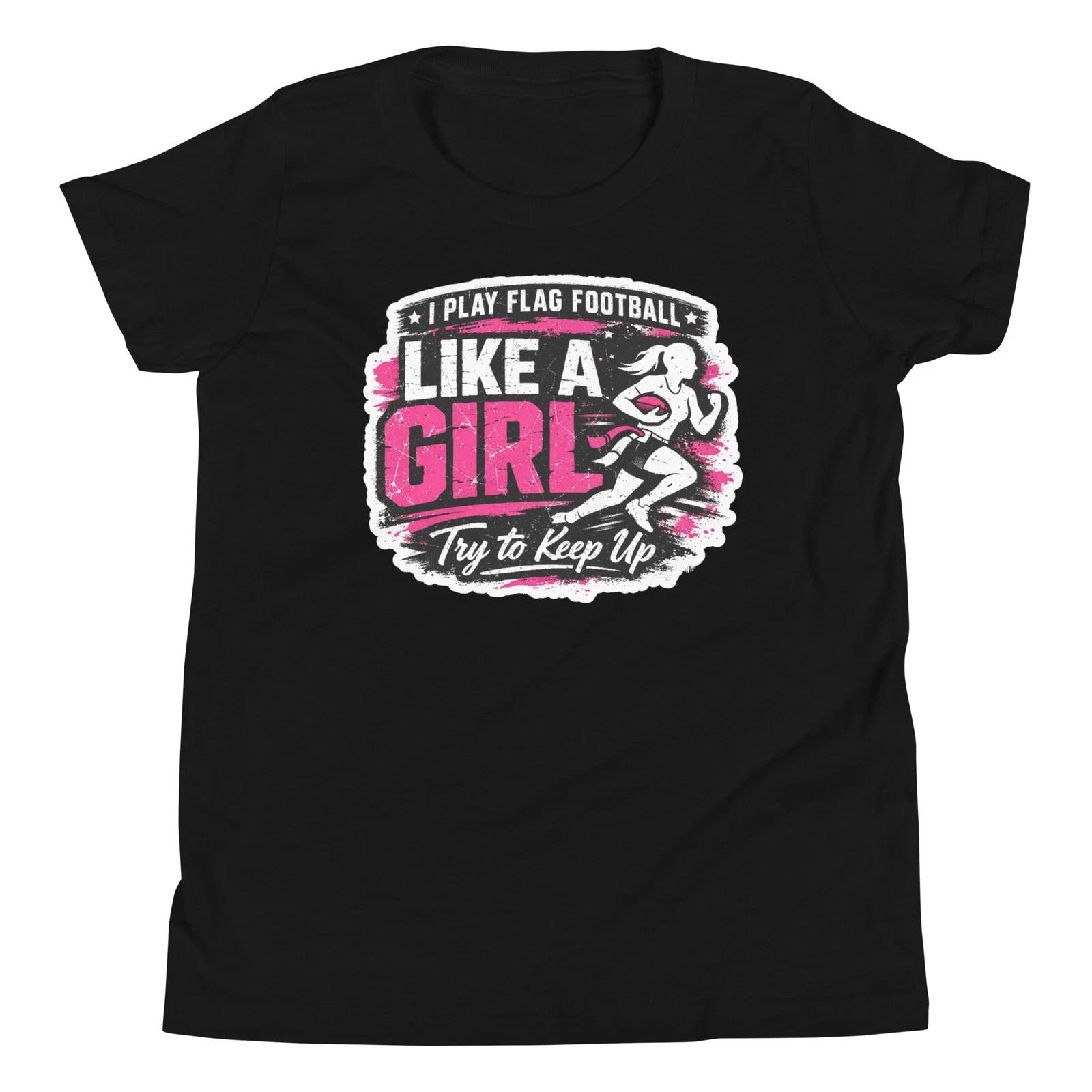 

I Play Flag Football Like a Girl Try to Keep Up Fun Player Youth T-Shirt 150