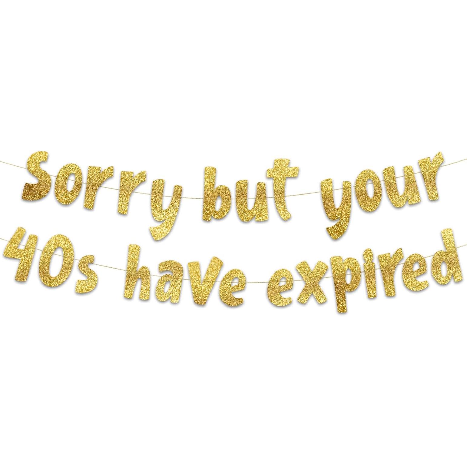 Sorry But Your 40s Have Expired Gold Glitter Banner - Happy 50th Birthday Party Banner - 50th Birthday Party Decorations and Supplies - 50th Wedding