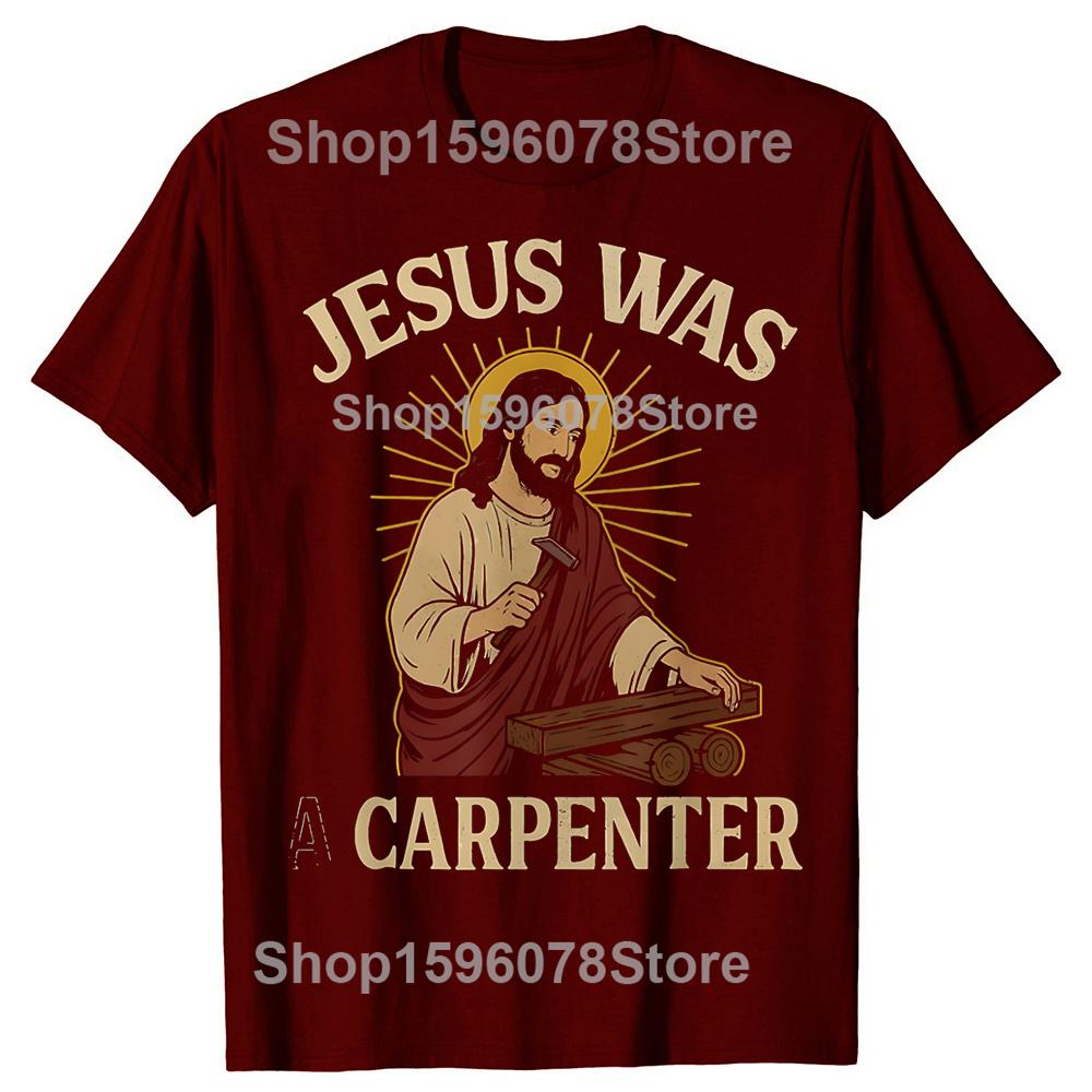Jesus Was A Carpenter 100 Cotton Tshirts Men Womens Fashion Print Tshirt Loose Oversized Streetwear Hip Hop Unisex T Shirt
