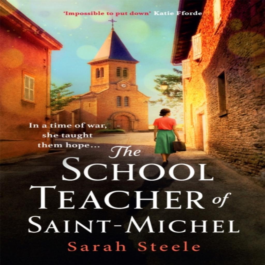 The Schoolteacher of SaintMichel inspired by true acts of courage heartwrenching WW2 historical... 9781472270139