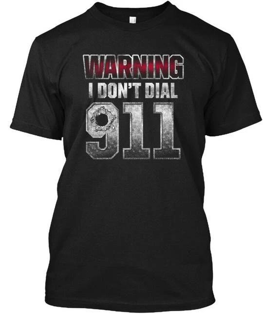 

Patriotic Warning M 0038 I Dont Dial 911 T shirt Made in the USA Size S to 5XL 3XL