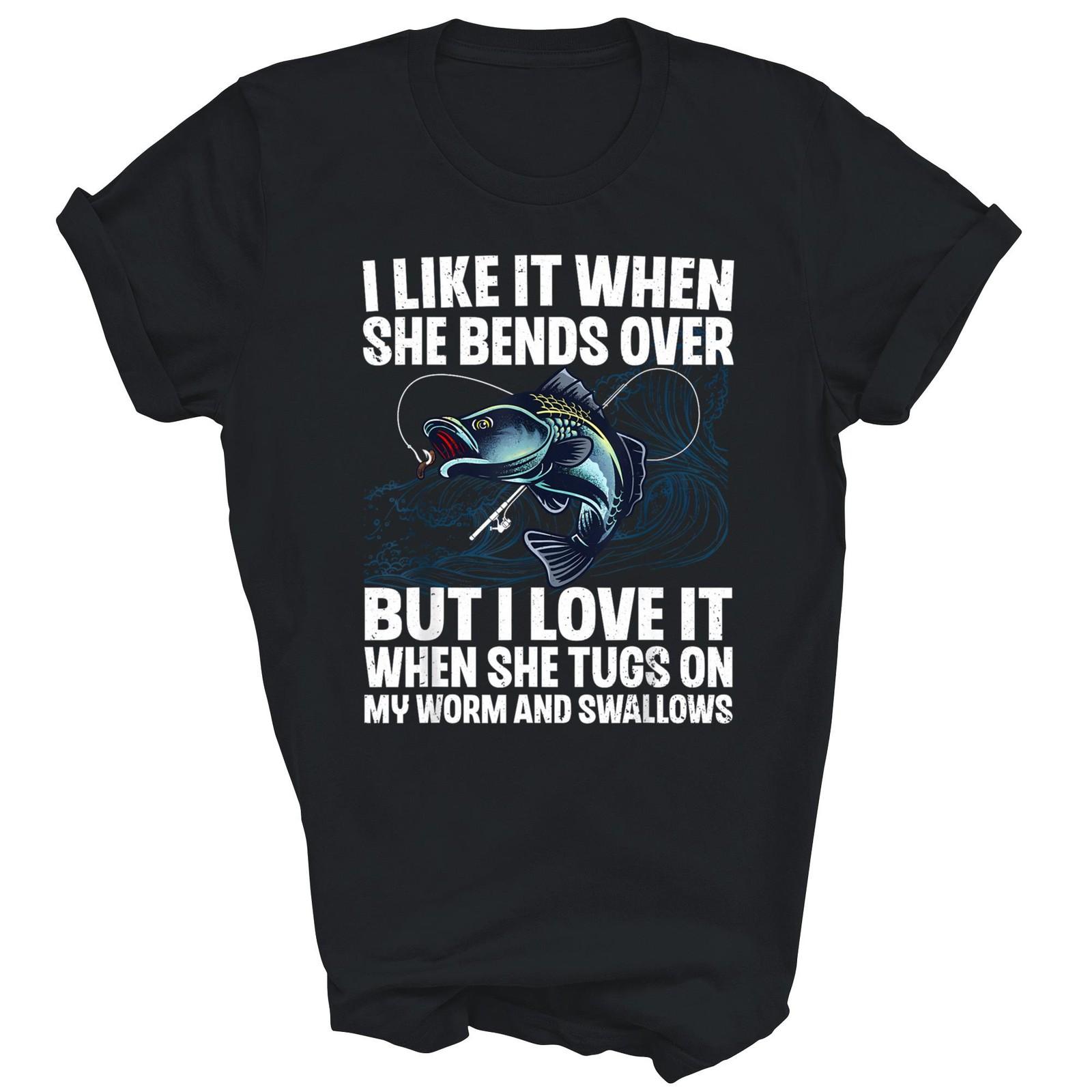Fishing I Like It When She Bends Over Shirt Gift Unisex T-Shirt S