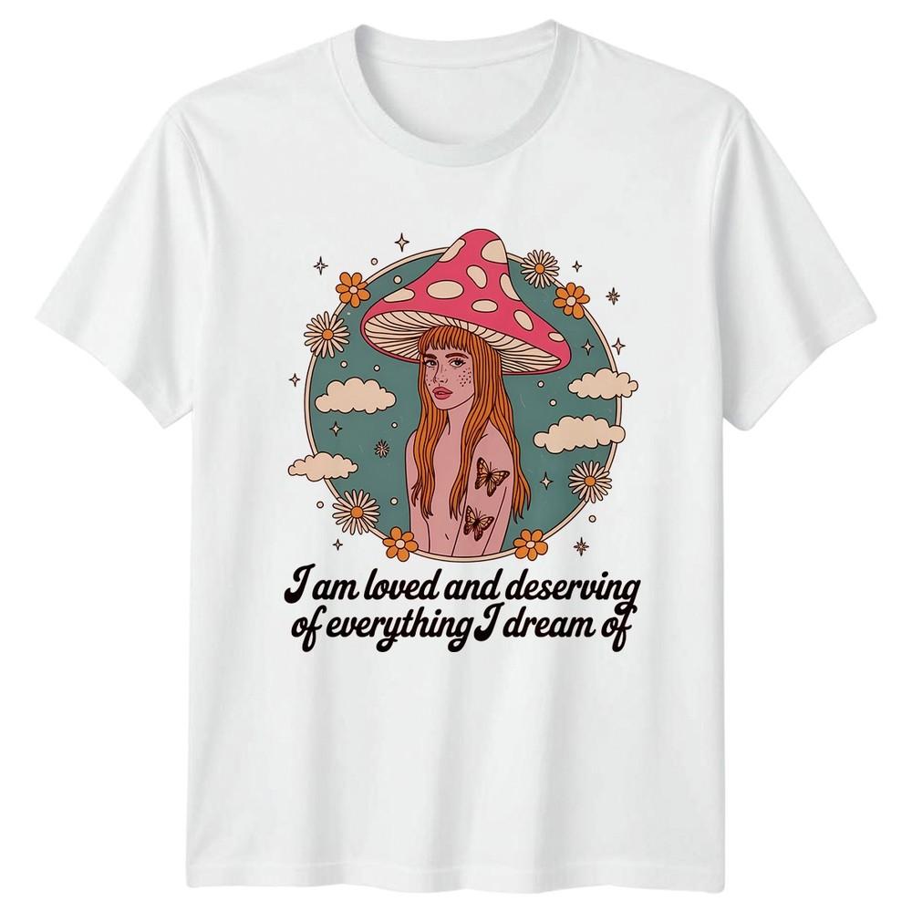 I Am Loved And Deserving Of Everything Unisexs TShirt Positive Affirmation S