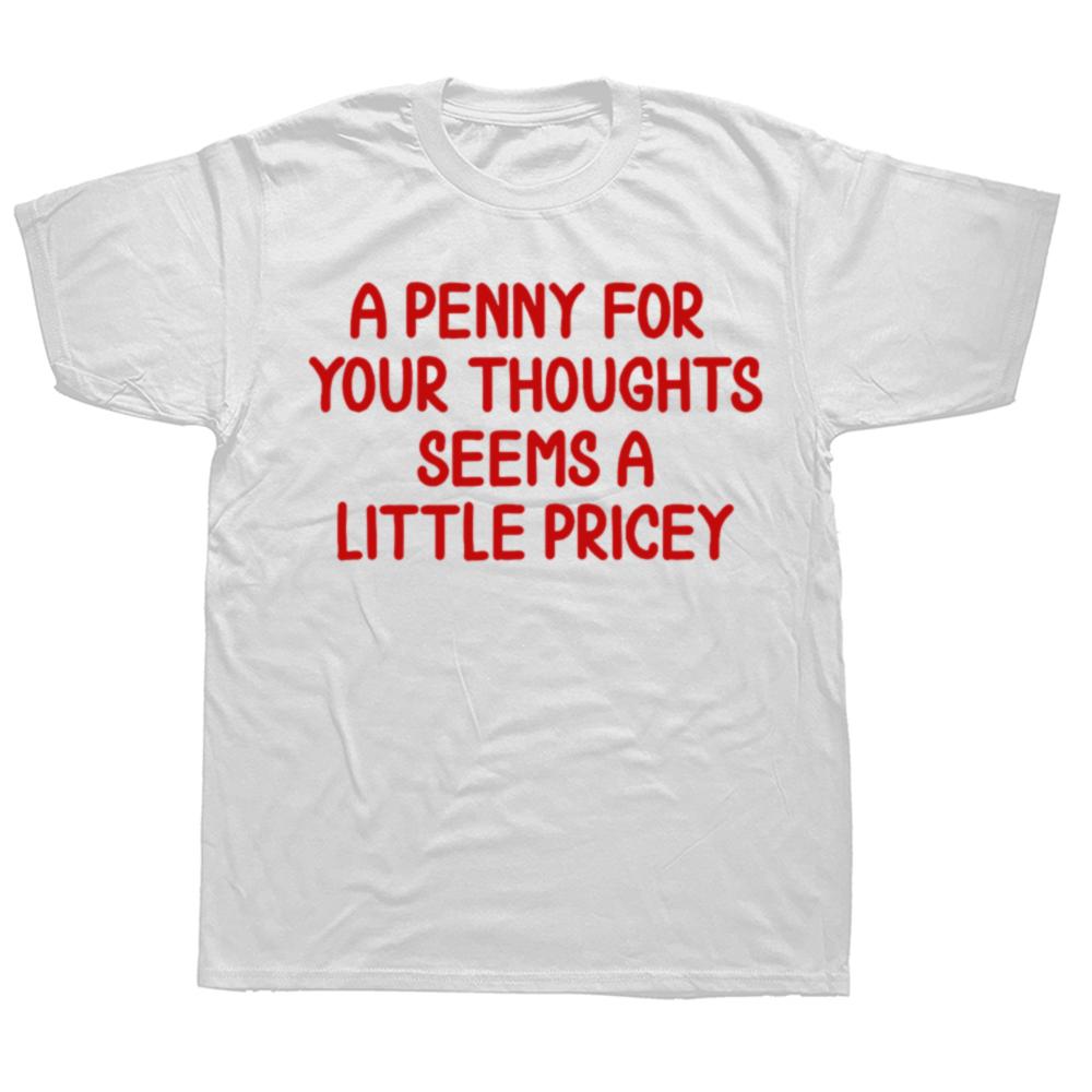 Funny Penny For Your Thoughts T Shirts Cotton Streetwear Short Sleeve Gifts Mens Clothing Fashion Casual Loose Oversized T Shirt