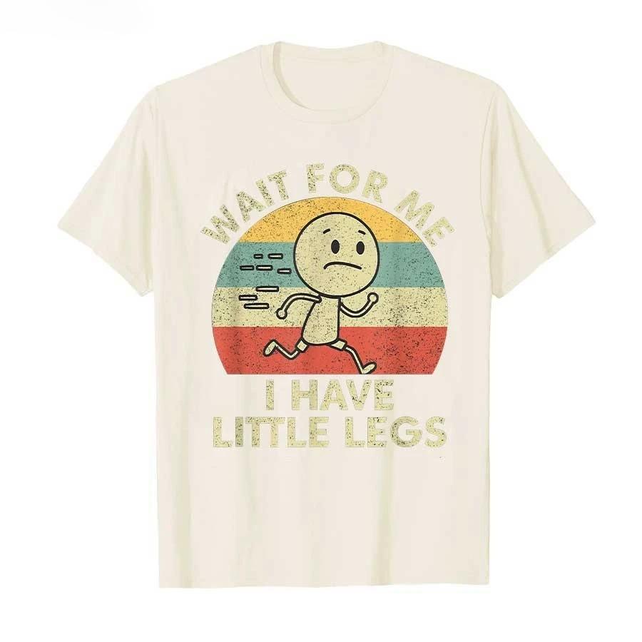 Humor Short Legs Jokes Memes Wait for Me I Have Little Legs Tshirt For Unisex Women  T Shirts Short Sleeve Tops P745