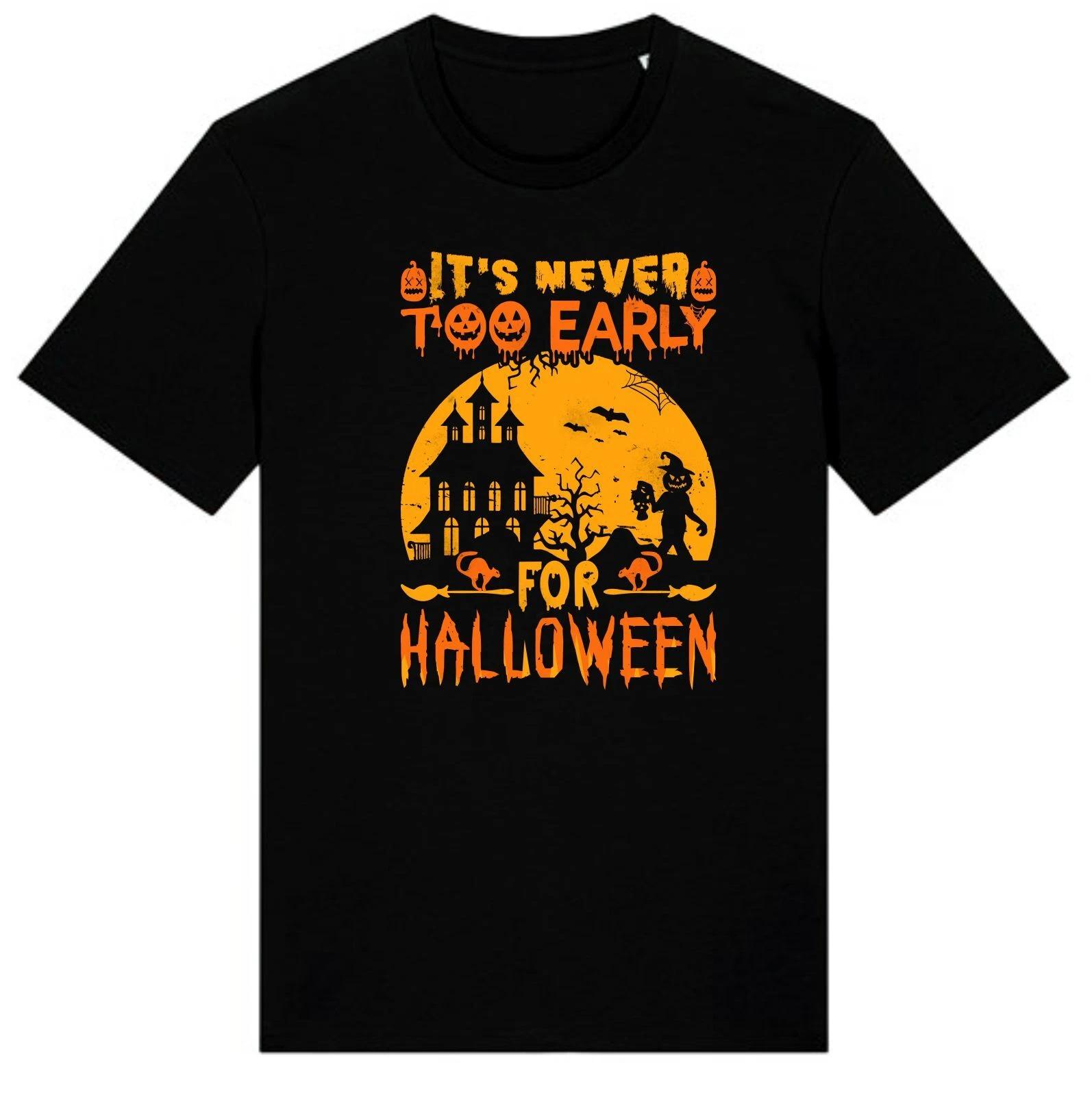 It s Never Too Early For Halloween T Shirt,Halloween Party,Spooky,Halloween Gift S