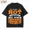 I M So Hot Come With My Own Firefighter Classic Vintage Oversized T-Shirt S 5Xl WY7H