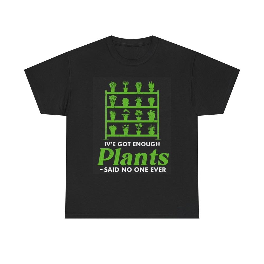 I ve Got Enough Plants Graphic T Shirt Funny Gift Unisex Heavy Cotton Tee 4XL