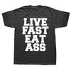 Neuheit Genial Lebe Schnell Iss Arsch Lustiges Zitat T-Shirts Grafik Baumwolle Streetwear Kurzarm Geburtstagsgeschenke Sommer T-Shirt