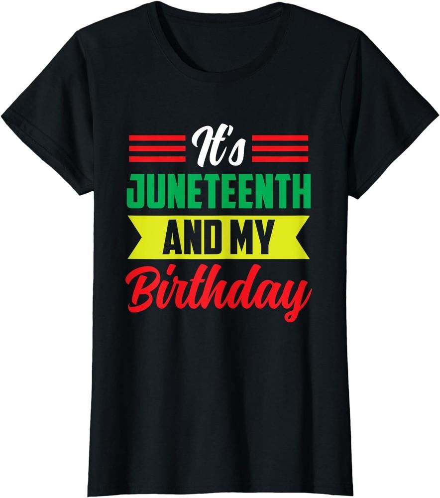 It s Juneteenth And My Birthday Africa American Black Ladies  Crewneck T-Shirt Unisex T-Shirt XXL