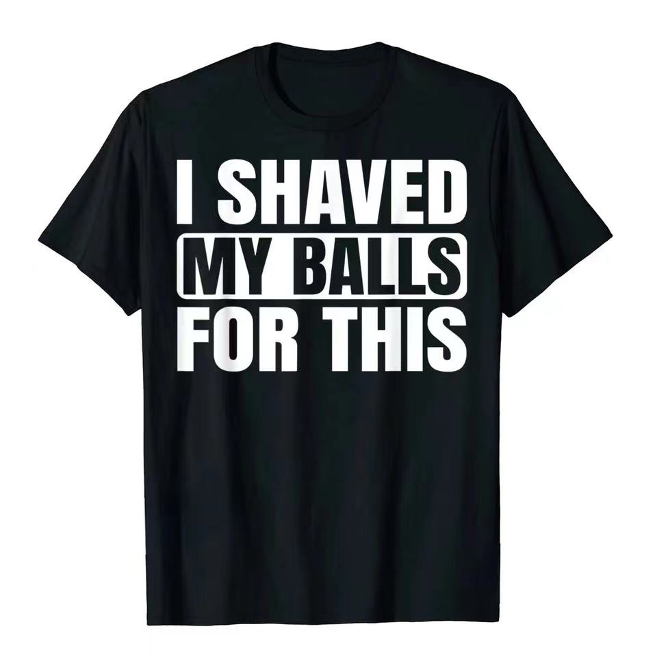 

I Shaved My Balls For This Funny Gift Boy Printed Top T-Shirts Tops Tees Men Newest Casual Graphic 80059 - Men s Summer Cotto... S разноцветный