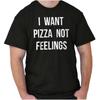 Funny Food Humor I Want Pizza Not Feelings Womens or Mens Crewneck T Shirt Tee