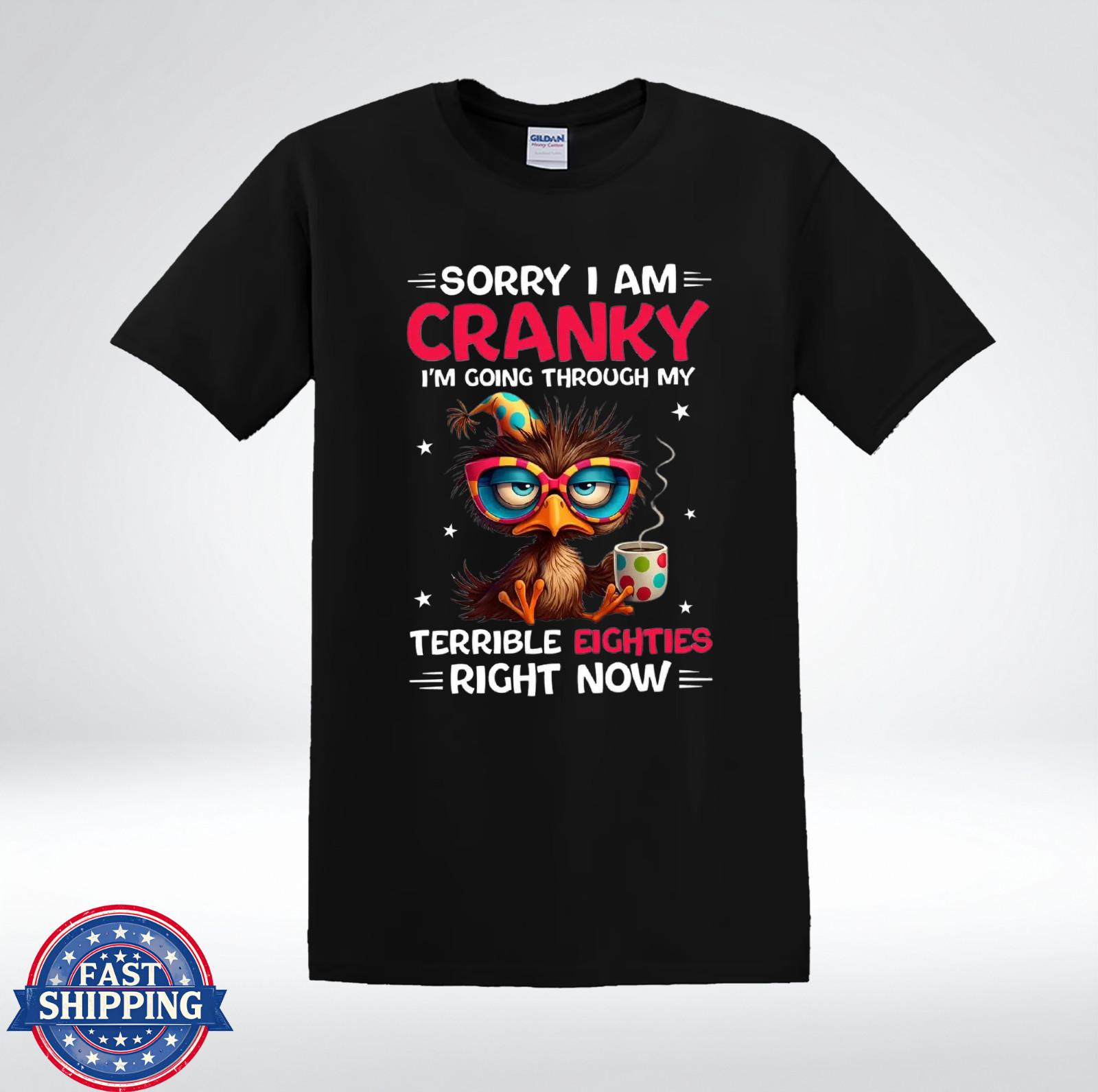Sorry I Am Cranky Terrible Eighties Shirt Funny 80th Birthday Bird T-Shirt S