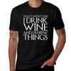 Thats What I Do I Drink Wine And I Know Things Design Tshirt Thanksgiving Casual Tee