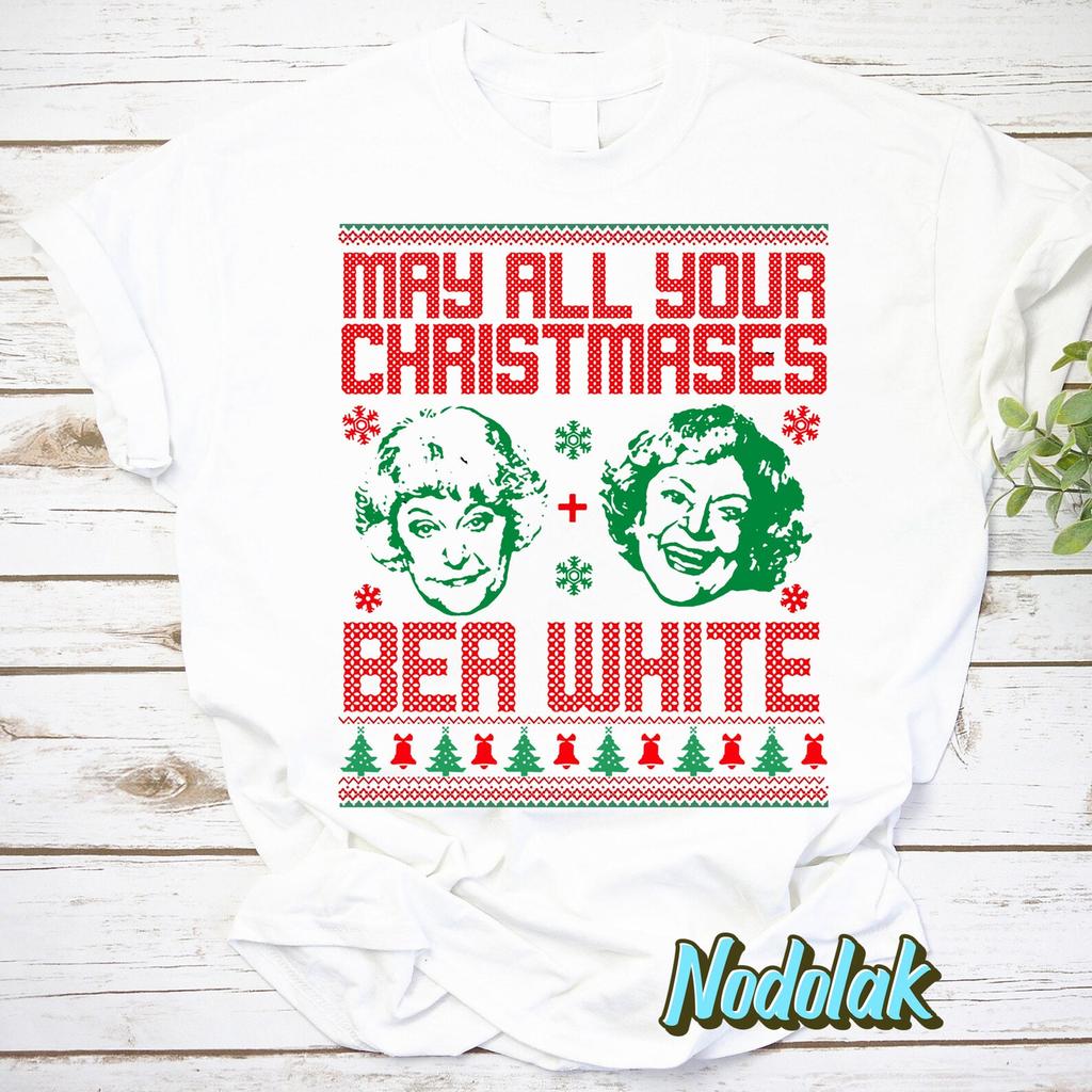 May All Your Christmases Bea White Funny Golden Girls Ugly Christmas T-Shirt, Betty White Shirt, The Golden Girls Shirt, Christmas Shirt
